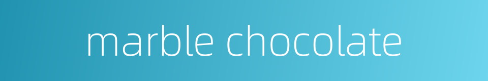 marble chocolate的同义词