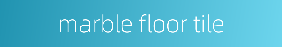 marble floor tile的同义词