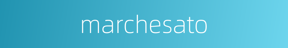 marchesato的同义词