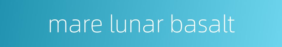 mare lunar basalt的同义词