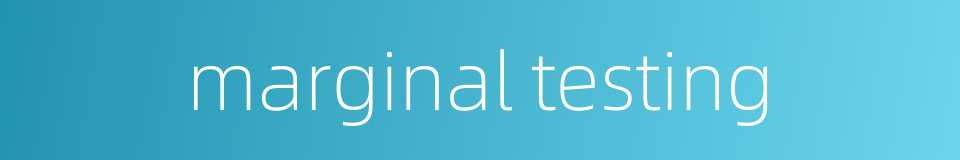 marginal testing的同义词