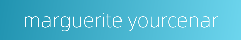 marguerite yourcenar的同义词