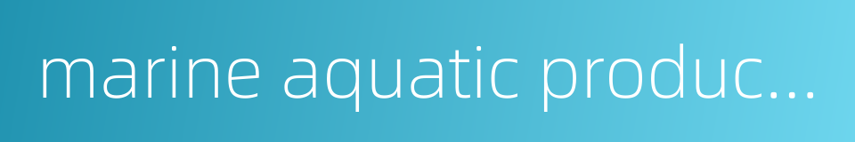 marine aquatic products processing的同义词