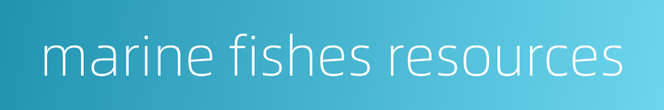 marine fishes resources的同义词