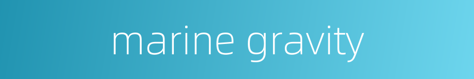 marine gravity的同义词