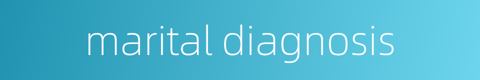 marital diagnosis的同义词