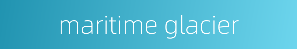 maritime glacier的同义词
