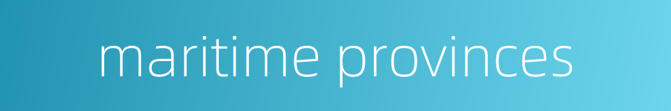 maritime provinces的同义词