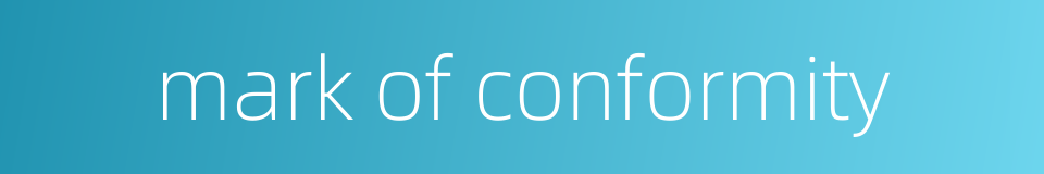 mark of conformity的同义词