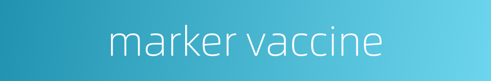marker vaccine的同义词