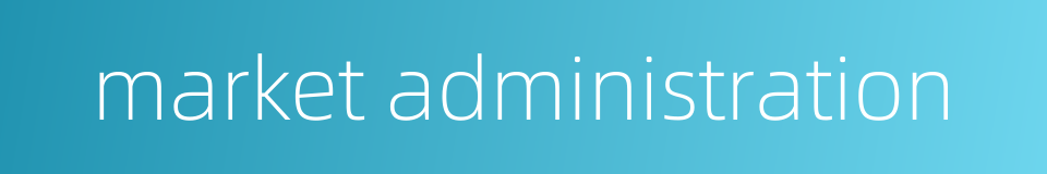 market administration的同义词