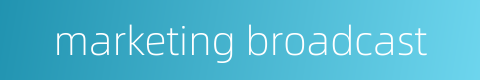 marketing broadcast的同义词