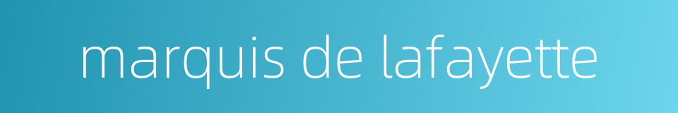 marquis de lafayette的同义词