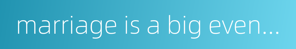 marriage is a big event in one's life的同义词