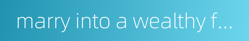 marry into a wealthy family的同义词