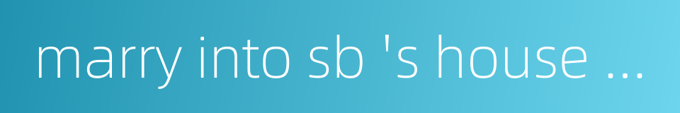 marry into sb 's house in an open correct manner的同义词