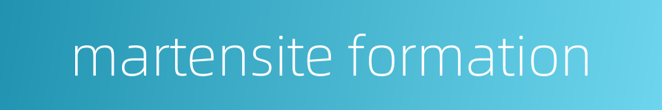 martensite formation的同义词