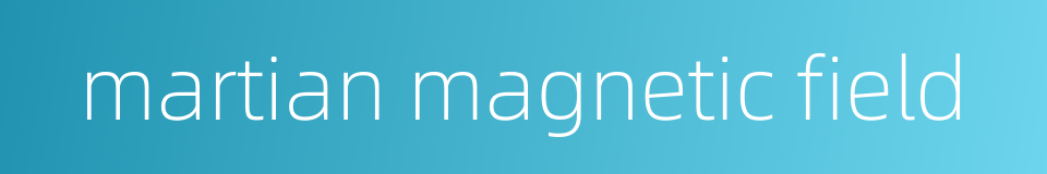 martian magnetic field的同义词