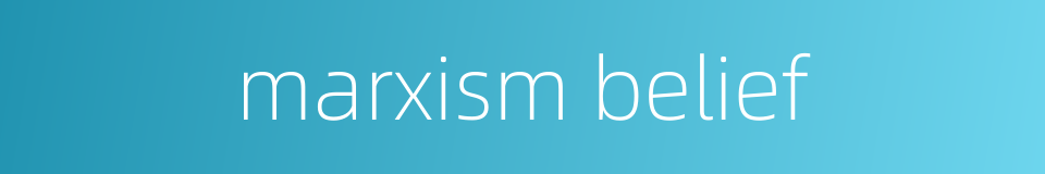 marxism belief的同义词
