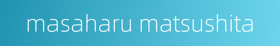 masaharu matsushita的同义词