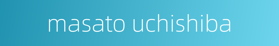 masato uchishiba的同义词