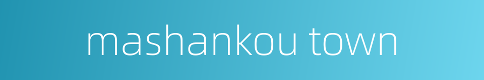 mashankou town的同义词