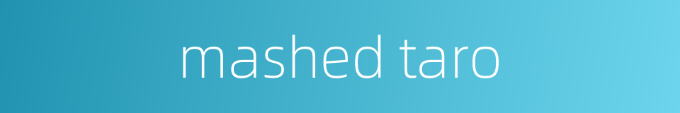 mashed taro的同义词