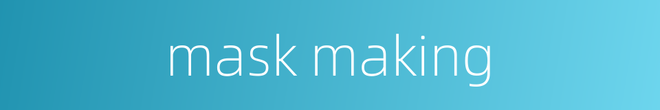 mask making的同义词