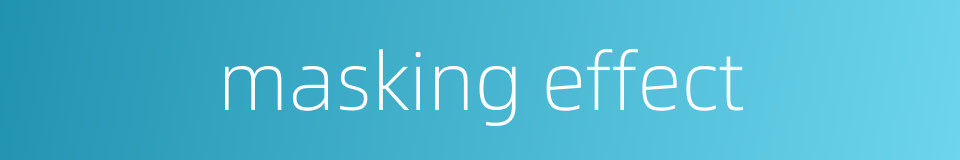 masking effect的同义词