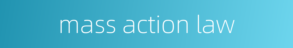 mass action law的同义词
