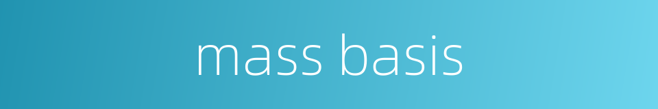 mass basis的同义词