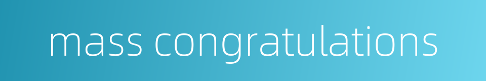 mass congratulations的同义词