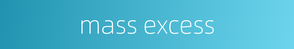 mass excess的同义词