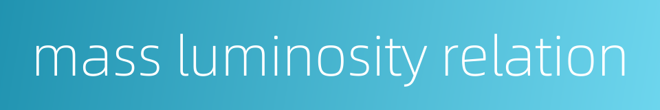 mass luminosity relation的同义词