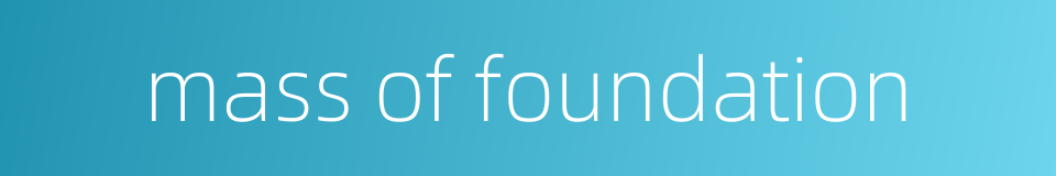mass of foundation的同义词