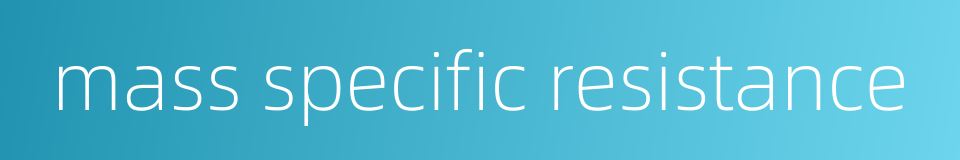 mass specific resistance的同义词