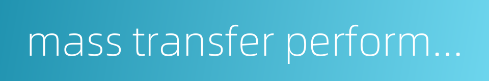 mass transfer performance的同义词