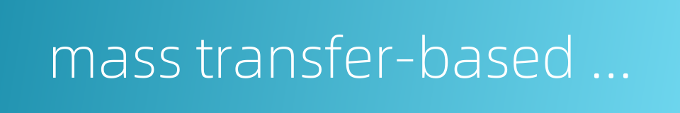 mass transfer-based model的同义词