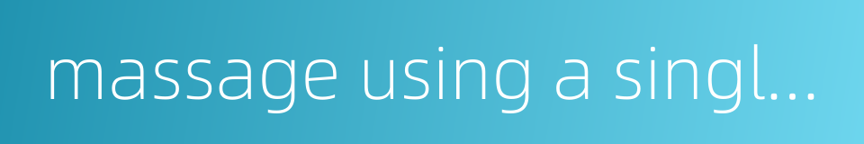 massage using a single thumb的同义词