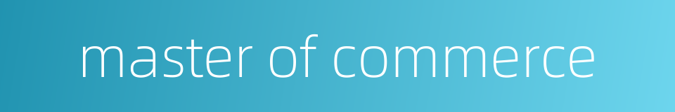 master of commerce的同义词