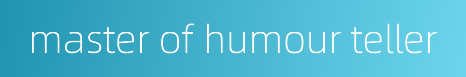 master of humour teller的同义词