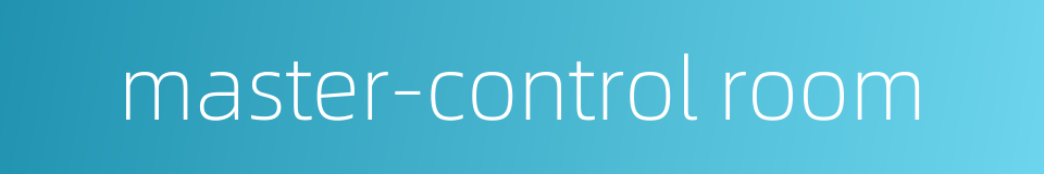 master-control room的同义词