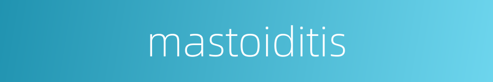 mastoiditis的同义词