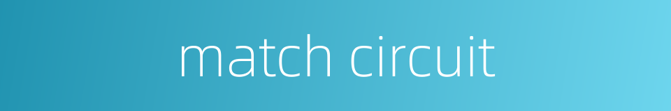 match circuit的同义词
