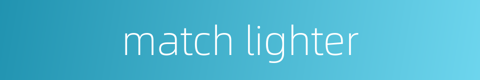 match lighter的同义词