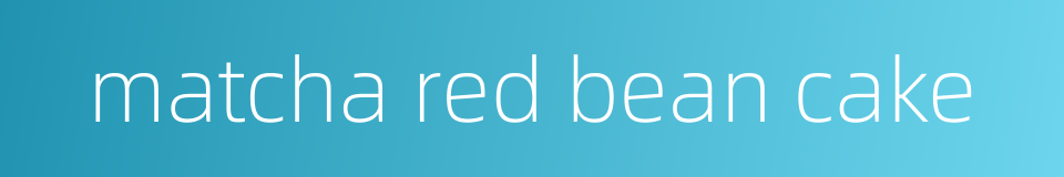 matcha red bean cake的同义词