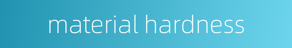 material hardness的同义词