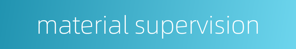 material supervision的同义词