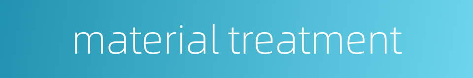 material treatment的同义词