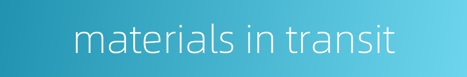 materials in transit的同义词
